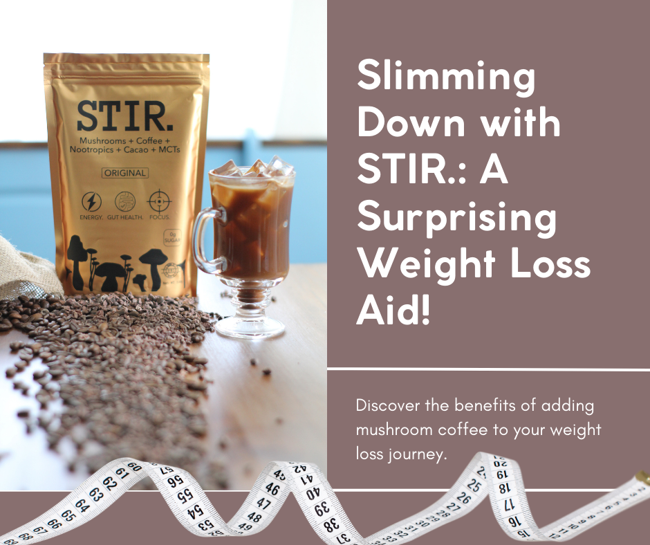 Slim Down with STIR.: How Mushroom Coffee Can Help You Shed Pounds